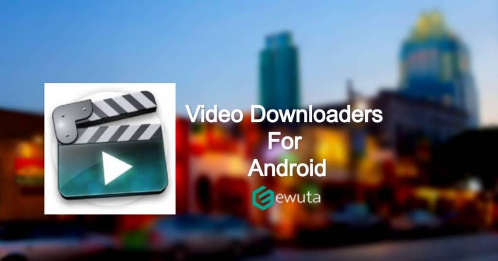 youtube video downloaders for android
