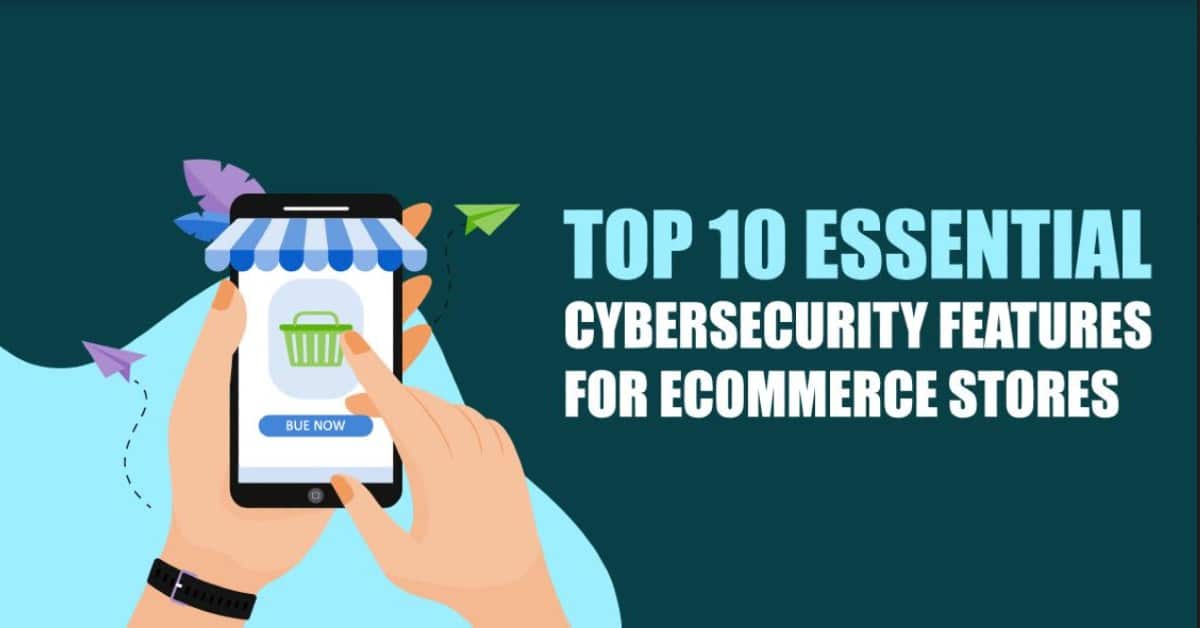 Cybersecurity Features For Ecommerce Stores