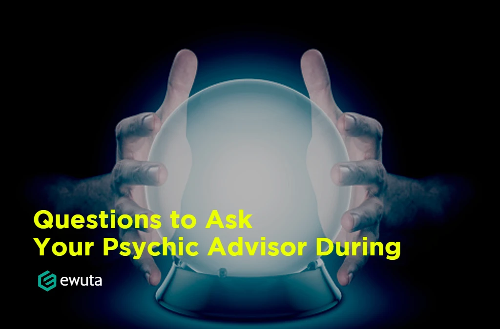 Questions to Ask Your Psychic Advisor